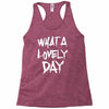 waht a lovely day Racerback Tank