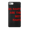 no pants are the best pants iPhone 7 Case
