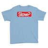 SLOW? Youth Tee
