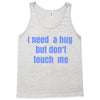 i need a hug  but don't touch me Tank Top