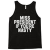 miss president if you're nasty Tank Top