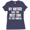 my mother has the best son in the world Ladies Fitted T-Shirt
