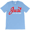 Just Play The Game T-Shirt