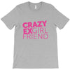 crazy exgirl friend T-Shirt