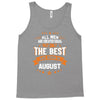 All Men Created Equal But The Best Born In August Tank Top