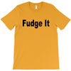 fudge it T-Shirt