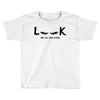 Look Me in The Eyes Toddler T-shirt