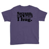 sarcasm. it's how i hug Youth Tee