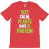 keep calm plants have protein T-Shirt