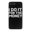 i do it for money shirt iPhone 7 Plus Case