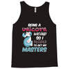 being a unicorn Tank Top