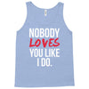 nobody loves you like i do Tank Top