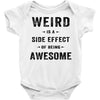 Weird Is A Side Effect Of Being Awesome Baby Bodysuit