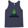 its 420 somewhere Tank Top