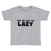 ask me why i'm lazy sloth Toddler T-shirt