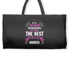 All Women Created Equal But The Best Born In March Weekender Totes