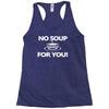 no soup for you Racerback Tank