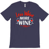 less whine more wine T-Shirt