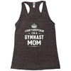 i can't keep calm i'm a gymnast mom Racerback Tank