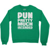 pun pretty much intended Crewneck Sweatshirt
