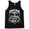The force is strong in my family... Tank Top
