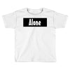 alone anymore Toddler T-shirt