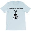 take me to your litre T-Shirt