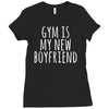 gym is my new boyfriend Ladies Fitted T-Shirt