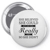 she believed she could but she was really tired so she didn't Pin-back button
