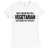 vegetarian ask yourself why not vegan food foodie tofu geek tee shirt Ladies Fitted T-Shirt