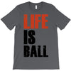 life is ball T-Shirt