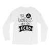 be a voice not an echo Long Sleeve Shirts