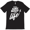 you aint bout that life T-Shirt