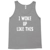 i woke up like this Tank Top