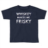 whiskey makes me frisky Toddler T-shirt