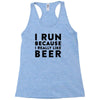 i run because i really like beer Racerback Tank