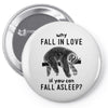 Why Fall In Love If You Can Fall Aslepp Pin-back button