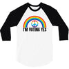 I Am Voting Yes 3/4 Sleeve Shirt