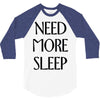 need more sleep 3/4 Sleeve Shirt