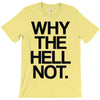 why the hell not T-Shirt