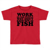 work is for people Toddler T-shirt