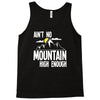 ain`t no mountain high enough Tank Top