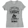 I Don't Need Therapy Just to Do Skiing Ladies Fitted T-Shirt