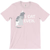 i cat even T-Shirt