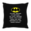 i'm not saying i'm batman funny Throw Pillow