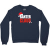banter claus funny Crewneck Sweatshirt