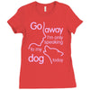 go away i'm only speaking to my dog today Ladies Fitted T-Shirt