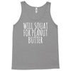 will squat for peanut butter Tank Top