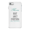 mom right about everything since xxxx iPhone 7 Case