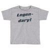 legen dary Toddler T-shirt